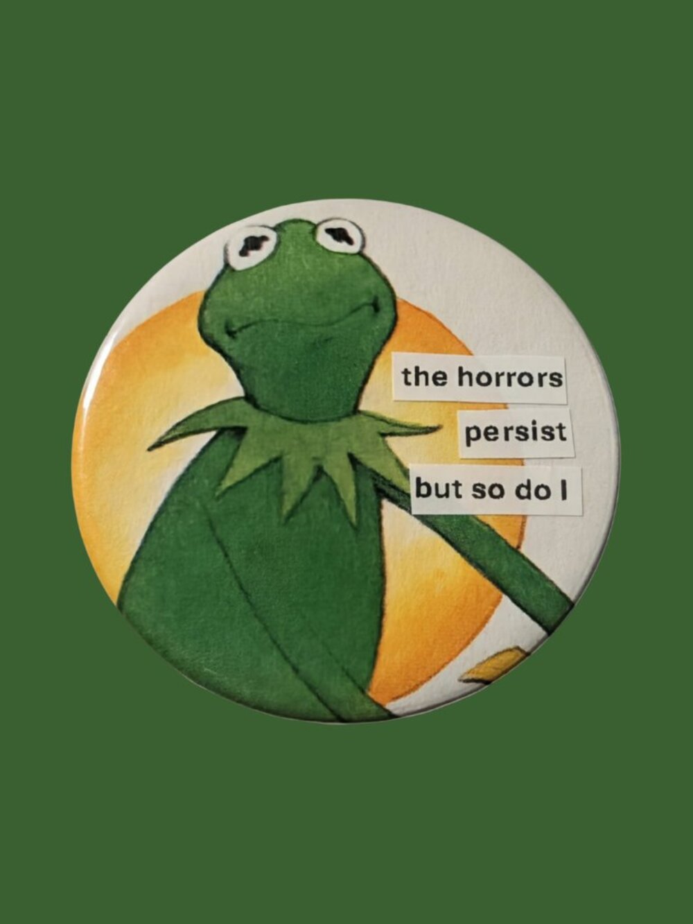 10/$25 Kermit The Frog "The Horrors Persist" Handmade 2.25" Pinback Button